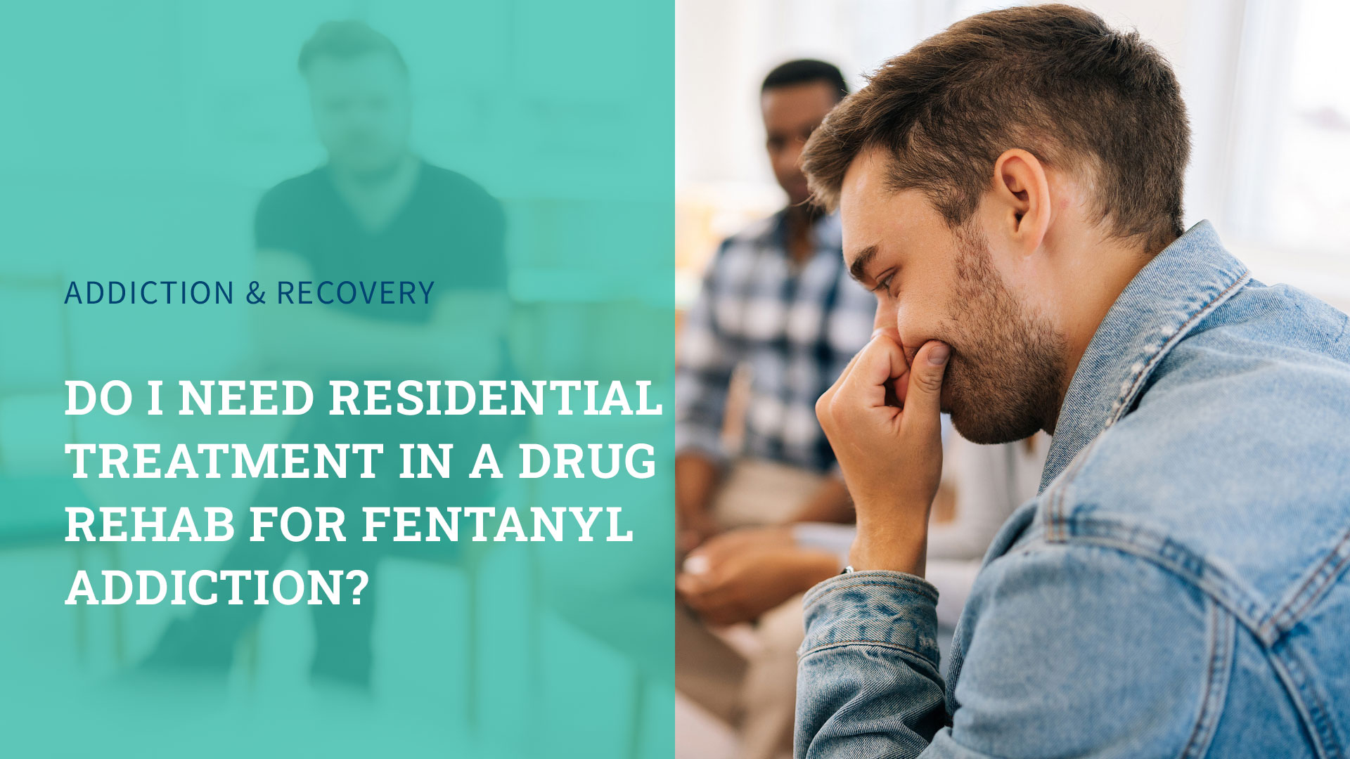 Do I Need Residential Treatment in a Drug Rehab for Fentanyl Addiction?